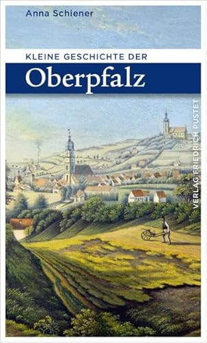 Kleine Geschichte der Oberpfalz (Bayerische Geschichte) von Pustet, Friedrich GmbH