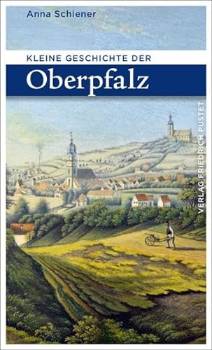 Kleine Geschichte der Oberpfalz (Bayerische Geschichte)