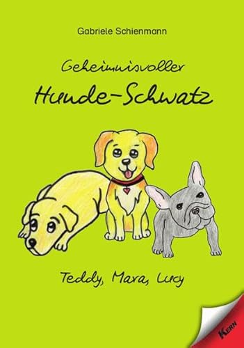 Geheimnisvoller Hunde-Schwatz: Teddy, Mara, Lucy von Verlag Kern