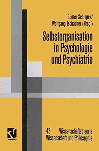 Selbstorganisation in Psychologie und Psychiatrie (Wissenschaftstheorie, Wissenschaft und Philosophie, Band 43) von Vieweg+Teubner Verlag