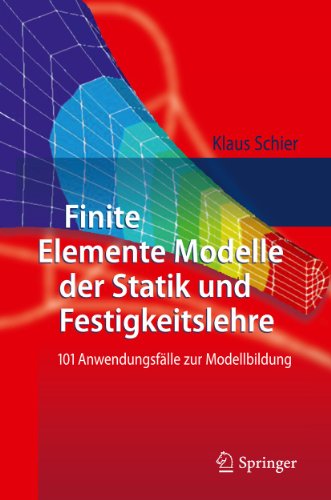 Finite Elemente Modelle der Statik und Festigkeitslehre: 101 Anwendungsfälle zur Modellbildung von Springer