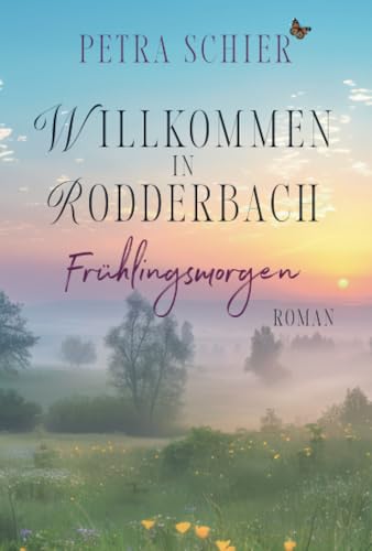 Willkommen in Rodderbach: Frühlingsmorgen: Prickelnd-romantischer Liebesroman vor wildschöner Eifel-Landschaft Willkommen in Rodderbach: Frühlingsmorgen: Prickelnd-romantischer Liebesroman vor wildschöner Eifel-Landschaft von Petra Schier