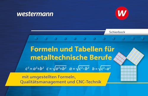 Formeln und Tabellen für metalltechnische Berufe mit umgestellten Formeln, Qualitätsmanagement und CNC-Technik: Formelsammlung