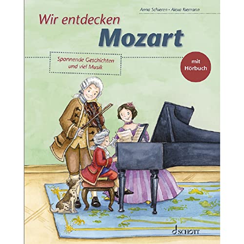 Wir entdecken Mozart: Spannende Geschichten und viel Musik Wir entdecken Mozart: Spannende Geschichten und viel Musik
