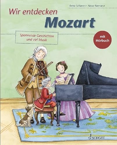 Wir entdecken Mozart: Spannende Geschichten und viel Musik