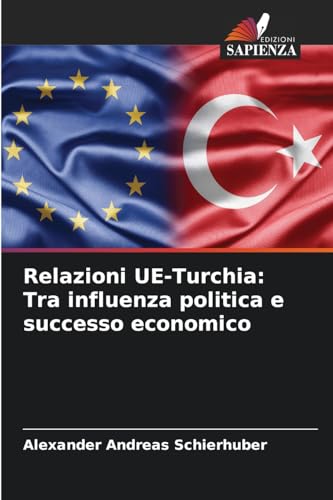 Relazioni UE-Turchia: Tra influenza politica e successo economico von Edizioni Sapienza