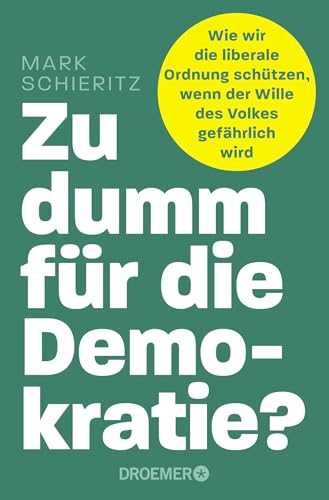 Zu dumm für die Demokratie?: Wie wir die liberale Ordnung schützen, wenn der Wille des Volkes gefährlich wird von Droemer TB