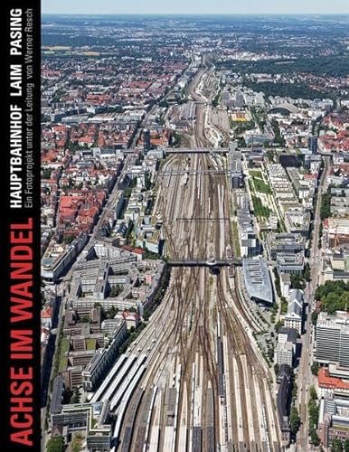 Achse im Wandel: Hauptbahnhof Laim Pasing, Ein fotografisches Langzeitprojekt der Münchner "Volkshochschule unter der Leitung von Werner Resch, 2002–2022