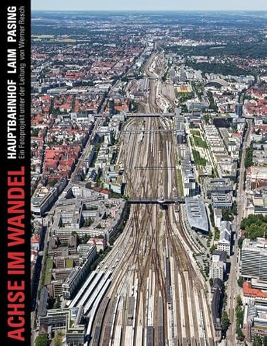 Achse im Wandel: Hauptbahnhof Laim Pasing, Ein fotografisches Langzeitprojekt der Münchner "Volkshochschule unter der Leitung von Werner Resch, 2002–2022