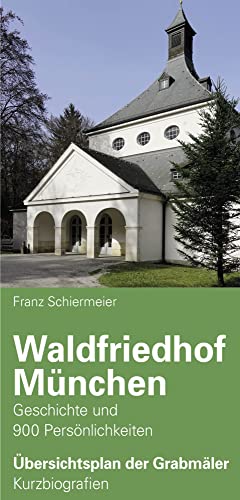 Waldfriedhof München: Geschichte und 900 Persönlichkeiten von Schiermeier, Franz