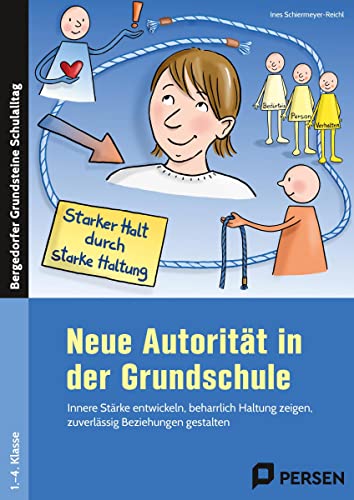 Neue Autorität in der Grundschule: Innere Stärke entwickeln, beharrlich Haltung zeigen, zuverlässig Beziehungen gestalten (1. bis 4. Klasse) (Bergedorfer Grundsteine Schulalltag - Grundschule) von Persen Verlag in der AAP Lehrerwelt GmbH