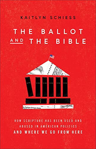 Ballot and the Bible: How Scripture Has Been Used and Abused in American Politics and Where We Go from Here von Brazos Press