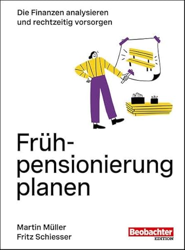 Frühpensionierung planen: Die Finanzen analysieren und rechtzeitig vorsorgen Frühpensionierung planen: Die Finanzen analysieren und rechtzeitig vorsorgen von Beobachter-Edition