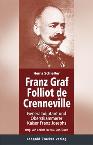 Franz Graf Folliot de Crenneville: Generaladjutant und Oberstkämmerer Kaiser Franz Josephs von Stocker