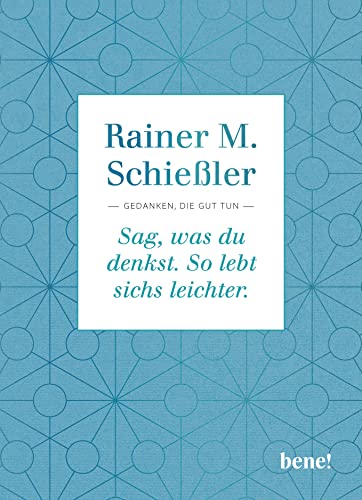 Sag, was du denkst. So lebt sichs leichter.: Gedanken, die gut tun