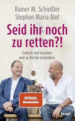 Seid ihr noch zu retten?!: Einfach mal machen und so Kirche verändern | Kirche anders denken mit Rainer M. Schießler und Stephan Maria Alof Seid ihr noch zu retten?!: Einfach mal machen und so Kirche verändern | Kirche anders denken mit Rainer M. Schießler und Stephan Maria Alof