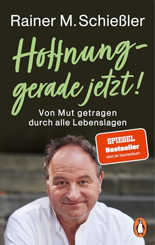 Hoffnung – gerade jetzt!: Von Mut getragen durch alle Lebenslagen (Rainer M. Schießler, Band 2) von Penguin Verlag