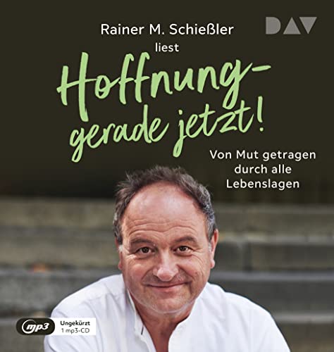 Hoffnung – gerade jetzt! Von Mut getragen durch alle Lebenslagen: Ungekürzte Lesung mit Rainer M. Schießler und Stefan Wilkening (1 mp3-CD) von Der Audio Verlag