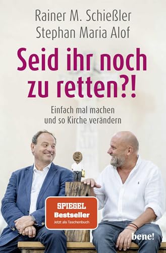 Seid ihr noch zu retten?!: Einfach mal machen und so Kirche verändern | Kirche anders denken mit Rainer M. Schießler und Stephan Maria Alof Seid ihr noch zu retten?!: Einfach mal machen und so Kirche verändern | Kirche anders denken mit Rainer M. Schießler und Stephan Maria Alof