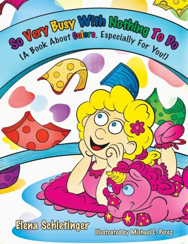 So Very Busy With Nothing To Do: (A Book About Colors, Especially For You!) von Archway Publishing