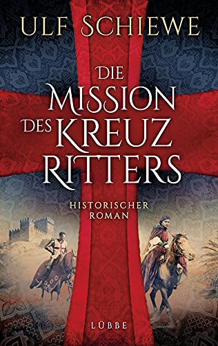 Die Mission des Kreuzritters: Historischer Roman von Bastei Lübbe