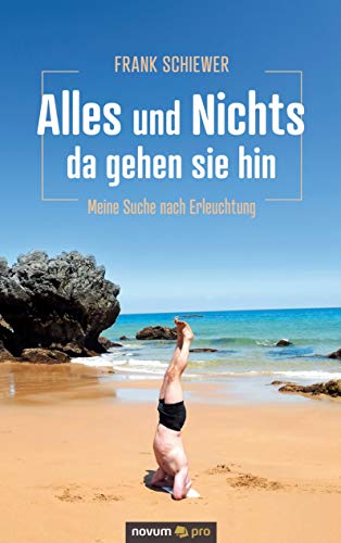 Alles und Nichts – da gehen sie hin: Meine Suche nach Erleuchtung