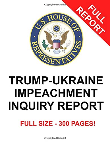 TRUMP-UKRAINE IMPEACHMENT INQUIRY REPORT (Ukraine Depositions - Trump's Impeachment)