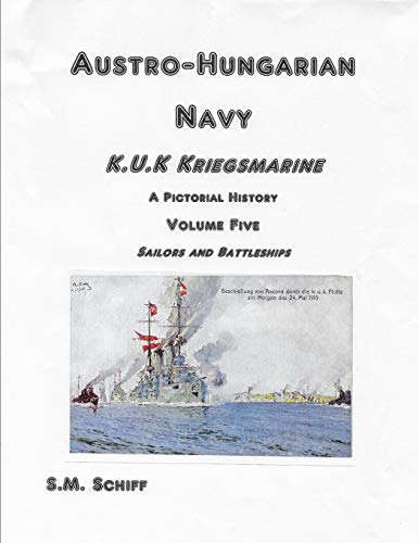 Austro-Hungarian Navy K.u.K Kriegsmarine A Pictorial History Volume Five: Sailors and Battleships (1, Band 5) von Independently Published