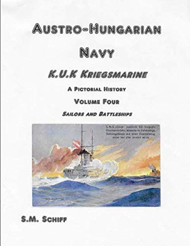 Austro-Hungarian Navy KuK Kriegsmarine A Pictorial History Volume Four: Sailors and Battleships (1, Band 4) von Independently published