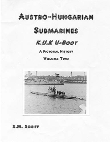 Austro-Hungarian Submarines K.u.K Boot A Pictorial History Volume Two (1, Band 2)