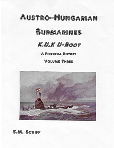 Austro-Hungarian Submarines K.u.K UBoot A Pictorial History Volume Three (1, Band 3)