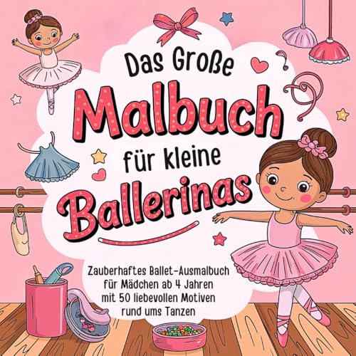 Das große Malbuch für kleine Ballerinas: Zauberhaftes Ballet-Ausmalbuch für Mädchen ab 4 Jahren mit 50 liebevollen Motiven rund ums Tanzen von Independently published