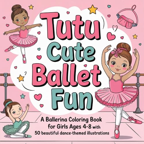 Tutu Cute Ballet Fun: A Ballerina Coloring Book for Girls Ages 4-8 with 50 Beautiful Dance-Themed Illustrations von Independently published