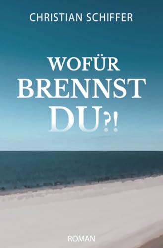 Wofür brennst du?!: DE von epubli