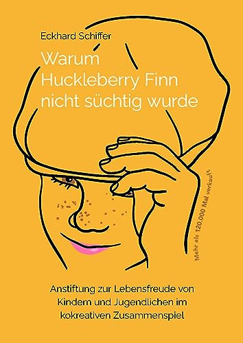 Warum Huckleberry Finn nicht süchtig wurde: Anstiftung zur Lebensfreude von Kindern und Jugendlichen im kokreativen Zusammenspiel von Verlag Gesunde Entwicklung