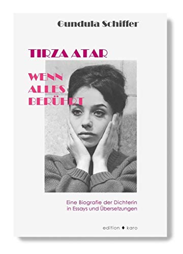 TIRZA ATAR - Wenn alles berührt: Eine Biografie der Dichterin in Essays und Übersetzungen