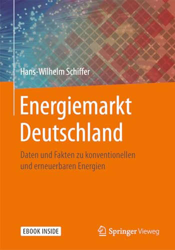 Energiemarkt Deutschland: Daten und Fakten zu konventionellen und erneuerbaren Energien von Springer Vieweg