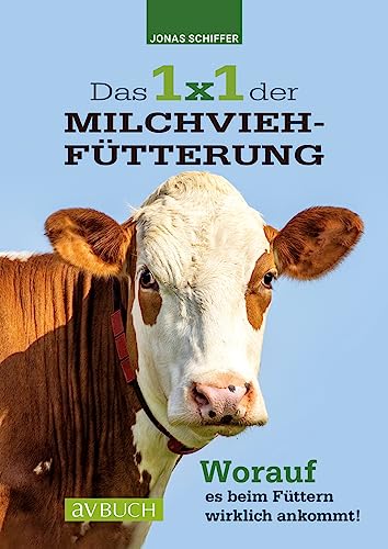 Das 1x1 der Milchviehfütterung: Worauf es beim Füttern wirklich ankommt von Cadmos Verlag