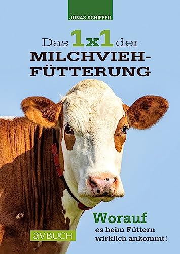 Das 1x1 der Milchviehfütterung: Worauf es beim Füttern wirklich ankommt von Cadmos Verlag