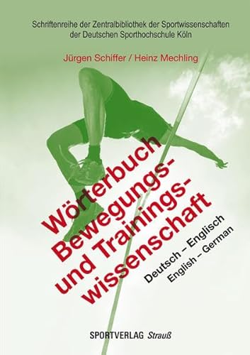 Wörterbuch Bewegungs- und Trainingswissenschaft: Deutsch - Englisch / English - German (Schriftenreihe der Zentralbibliothek der Sportwissenschaften der Deutschen Sporthochschule Köln)