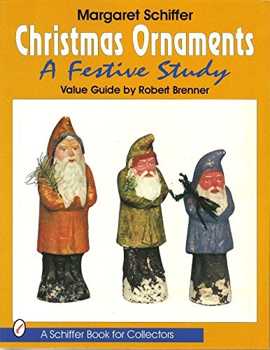 Christmas Ornaments: A Festive Study (A Schiffer Book for Collectors)
