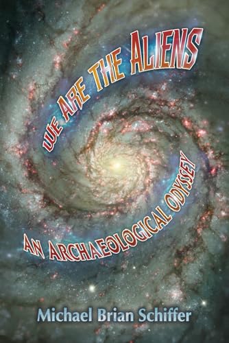 We Are the Aliens: An Archaeological Odyssey von Independently published