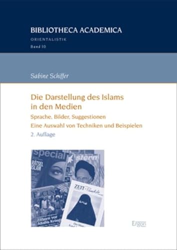Die Darstellung des Islams in den Medien: Sprache, Bilder, Suggestionen (Bibliotheca Academica – Orientalistik) von Ergon