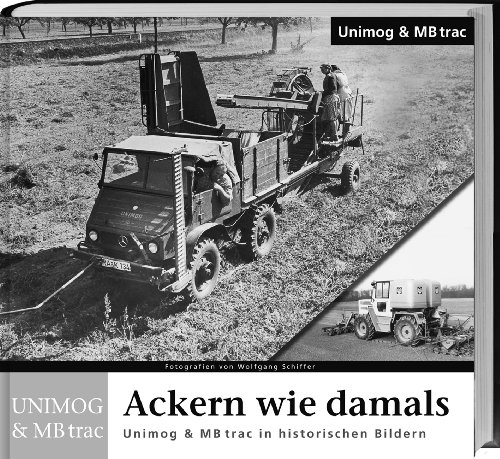 Ackern wie damals - Unimog: Unimog & MB trac in historischen Bildern von Landwirtschaftsvlg Münster