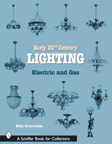 Early 20th Century Lighting: Electric And Gas (Schiffer Book for Collectors)
