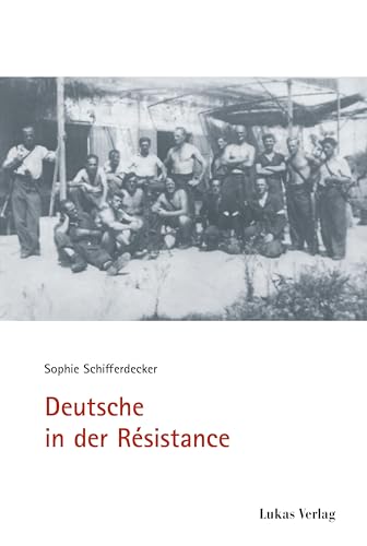 Deutsche in der Résistance (Schriften der Gedenkstätte Deutscher Widerstand: Reihe A: Analysen und Darstellungen) von Lukas Verlag für Kunst- und Geistesgeschichte