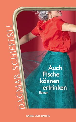 Auch Fische können ertrinken: Roman | Wenn dir das Leben die Luft zum Atmen nimmt | tiefgründige, herausfordernde, aber gleichzeitig faszinierende Lektüre der renommierten Schweizer Schriftstellerin von Nagel & Kimche