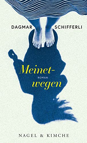 Meinetwegen: Roman | Ein faszinierender Roman mit psychologischem Tiefgang der Schweizer Autorin Meinetwegen: Roman | Ein faszinierender Roman mit psychologischem Tiefgang der Schweizer Autorin