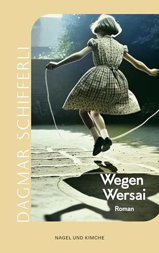 Wegen Wersai: Roman | Ein schonungslos nahbarer Roman über eine Kindheit in der Schweiz der Sechzigerjahre von Nagel & Kimche