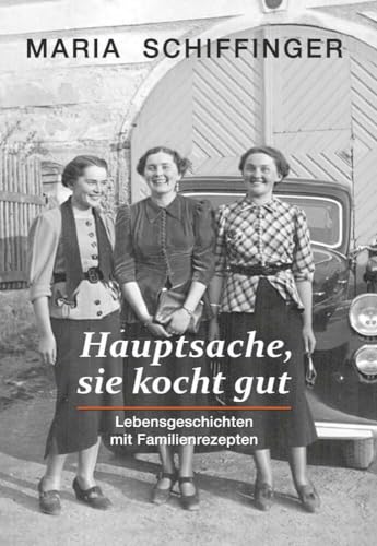 Hauptsache, sie kocht gut: Lebensgeschichten mit Familienrezepten von Buchschmiede von Dataform Media GmbH